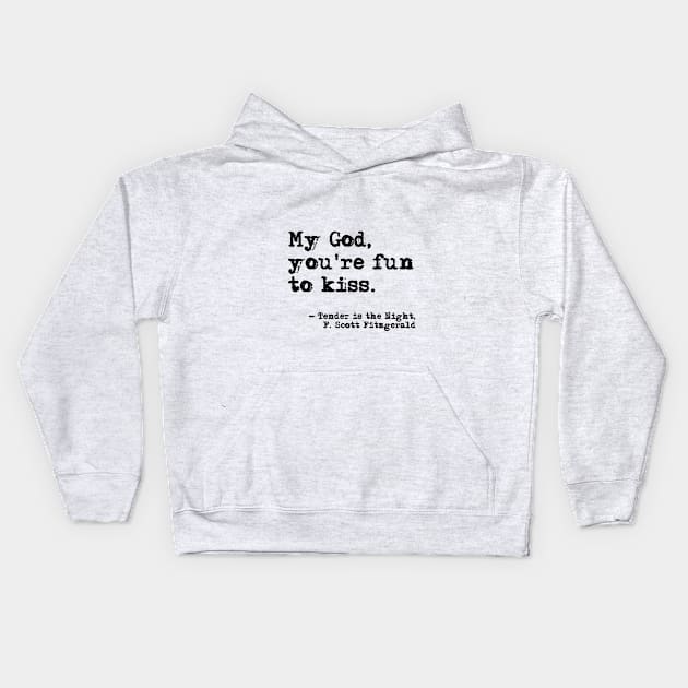 You're fun to kiss - Fitzgerald quote Kids Hoodie by peggieprints